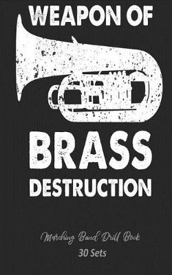 Book cover for Marching Band Drill Book - Weapon of Brass Destruction - 30 Sets