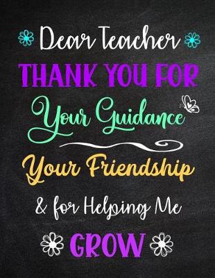 Book cover for Dear Teacher Thank You for Your Guidance Your Friendship & for Helping Me Grow