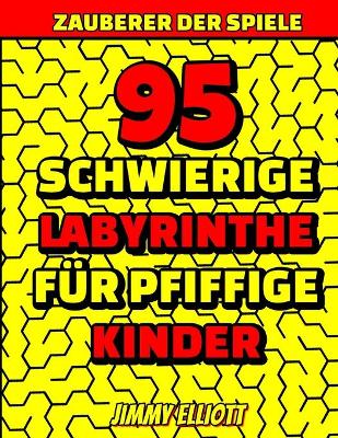 Cover of 95 Schwierige Labyrinthe Fur Pfiffige Kinder - Labyrinth Ratselbucher