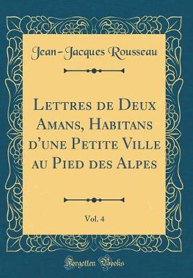 Book cover for Lettres de Deux Amans, Habitans d'une Petite Ville au Pied des Alpes, Vol. 4 (Classic Reprint)
