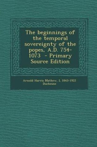 Cover of The Beginnings of the Temporal Sovereignty of the Popes, A.D. 754-1073