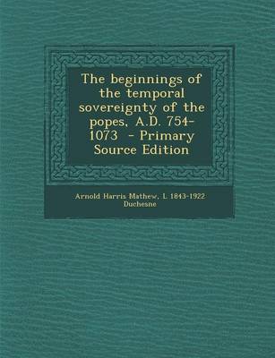 Book cover for The Beginnings of the Temporal Sovereignty of the Popes, A.D. 754-1073