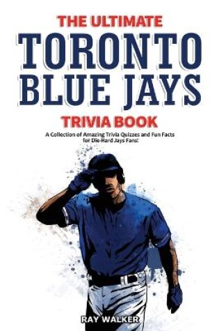 Cover of The Ultimate Toronto Blue Jays Trivia Book