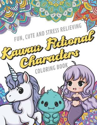 Book cover for Fun Cute And Stress Relieving Kawaii Fictional Characters Coloring Book