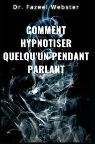Cover of Comment hypnotiser quelqu'un en parlant