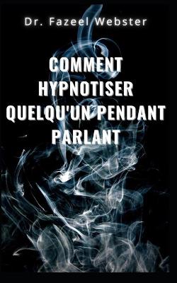 Book cover for Comment hypnotiser quelqu'un en parlant