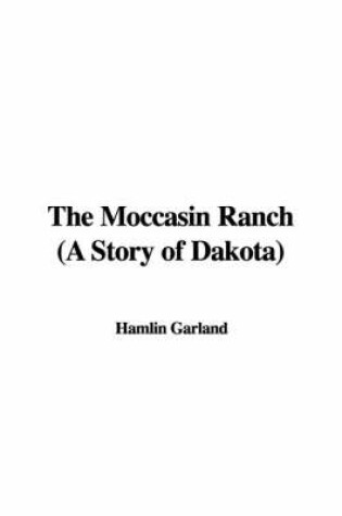 Cover of The Moccasin Ranch (a Story of Dakota)