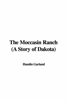 Book cover for The Moccasin Ranch (a Story of Dakota)