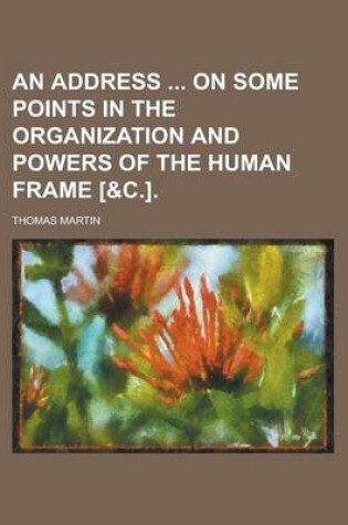 Cover of An Address on Some Points in the Organization and Powers of the Human Frame [&C.]