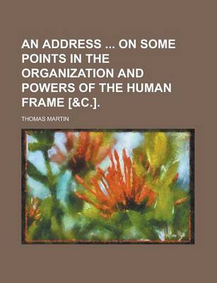 Book cover for An Address on Some Points in the Organization and Powers of the Human Frame [&C.]