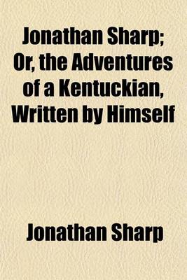 Book cover for Jonathan Sharp; Or, the Adventures of a Kentuckian, Written by Himself