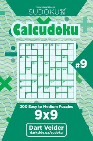 Cover of Sudoku Calcudoku - 200 Easy to Medium Puzzles 9x9 (Volume 9)