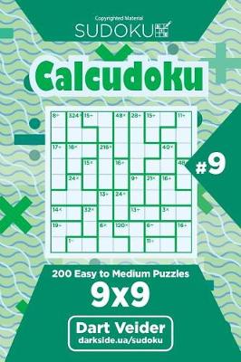 Book cover for Sudoku Calcudoku - 200 Easy to Medium Puzzles 9x9 (Volume 9)