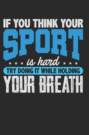 Cover of If You Think Your Sport Is Hard Try Doing It While Holding Your Breath
