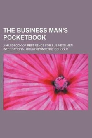 Cover of The Business Man's Pocketbook; A Handbook of Reference for Business Men