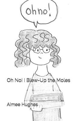 Book cover for Oh No! I Blew-Up the Moles