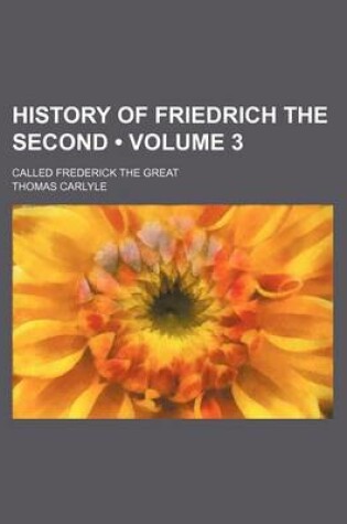 Cover of History of Friedrich the Second (Volume 3); Called Frederick the Great