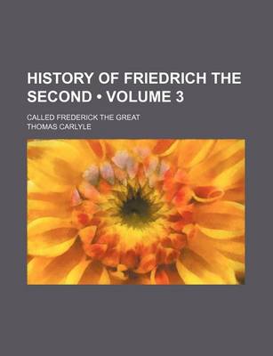 Book cover for History of Friedrich the Second (Volume 3); Called Frederick the Great