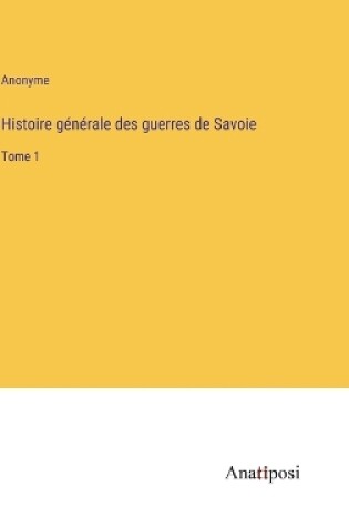 Cover of Histoire générale des guerres de Savoie
