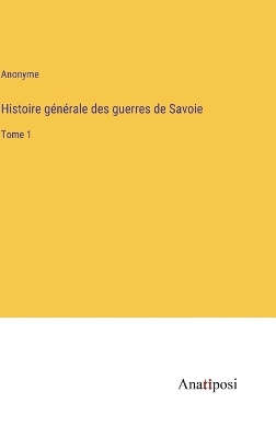 Book cover for Histoire générale des guerres de Savoie