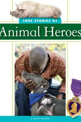 Cover of True Stories of Animal Heroes