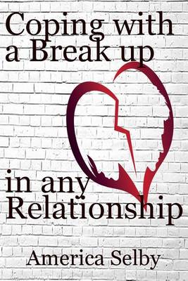 Book cover for Coping with a Break Up in Any Relationship, Divorce or a Long Romantic Friendship