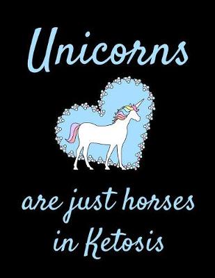 Book cover for Unicorns Are Just Horses In Ketosis