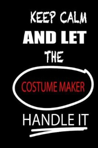 Cover of Keep Calm and Let the Costume Maker Handle It