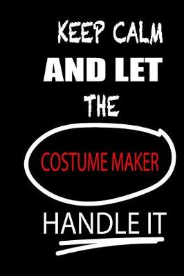 Book cover for Keep Calm and Let the Costume Maker Handle It