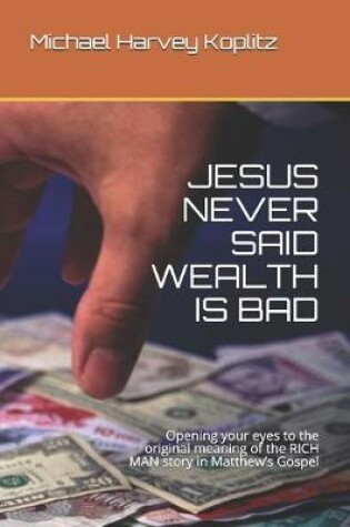 Cover of Jesus Never Said Wealth Is Bad