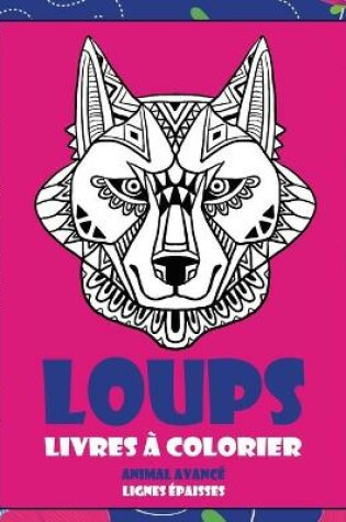 Cover of Livres a colorier - Lignes epaisses - Animal avance - Loups