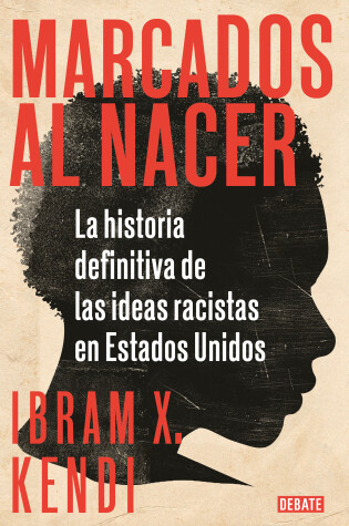 Cover of Marcados al nacer: La historia definitiva de las ideas racistas en Estados Unido s / Stamped from the Beginning: The Definitive History of Racist Ideas in
