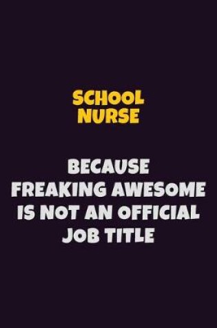 Cover of school nurse, Because Freaking Awesome Is Not An Official Job Title