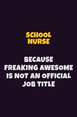 Book cover for school nurse, Because Freaking Awesome Is Not An Official Job Title