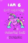 Book cover for unicorn coloring book i am 6 and magical for kids