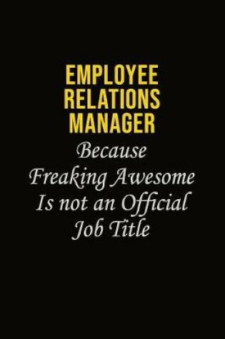 Cover of Employee Relations Manager Because Freaking Awesome Is Not An Official Job Title