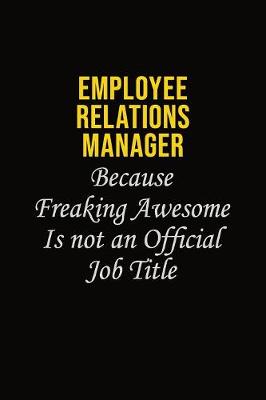 Book cover for Employee Relations Manager Because Freaking Awesome Is Not An Official Job Title