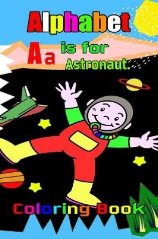 Cover of Alphabet Aa is for Astronaut Coloring book