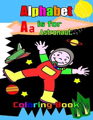 Book cover for Alphabet Aa is for Astronaut Coloring book