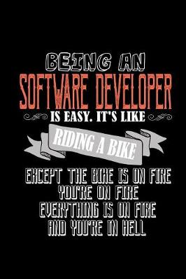 Book cover for Being a software developer is easy. it's like riding a bike except the bike is on fire. You're on fire, everything is on fire and you're in hell