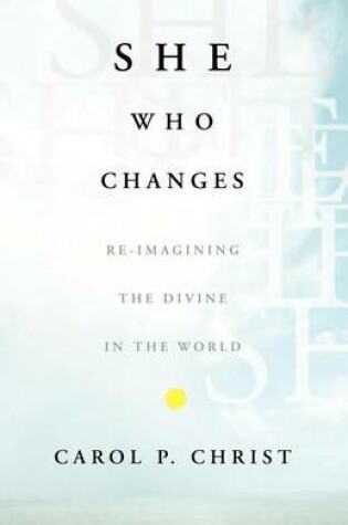 Cover of She Who Changes: Re-Imagining the Divine in the World