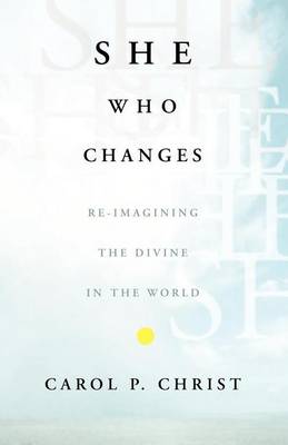 Book cover for She Who Changes: Re-Imagining the Divine in the World