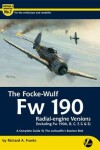 Book cover for The Focke-Wulf Fw 190 Radial-Engine Versions (Including Fw 190A, B, C, F, G & S)