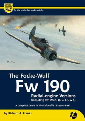 Cover of The Focke-Wulf Fw 190 Radial-Engine Versions (Including Fw 190A, B, C, F, G & S)