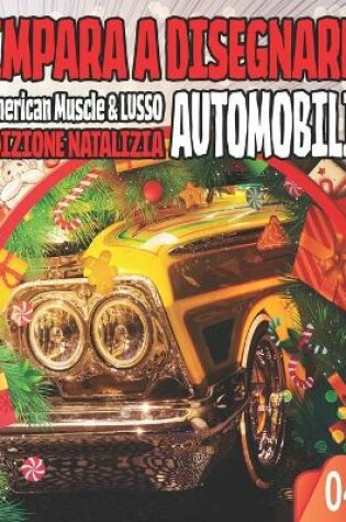Cover of Impara a Disegnare Automobili 04 American Muscle & LUSSO EDIZIONE NATALIZIA