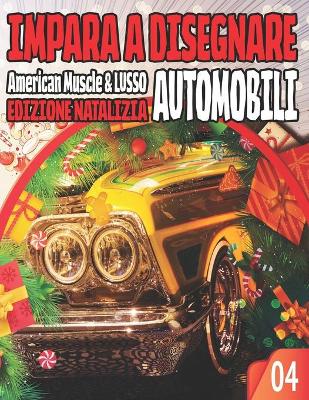 Book cover for Impara a Disegnare Automobili 04 American Muscle & LUSSO EDIZIONE NATALIZIA