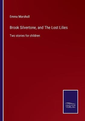 Book cover for Brook Silvertone, and The Lost Lilies