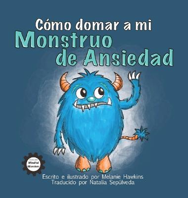 Book cover for Cómo Domar a Mi Monstruo de Ansiedad