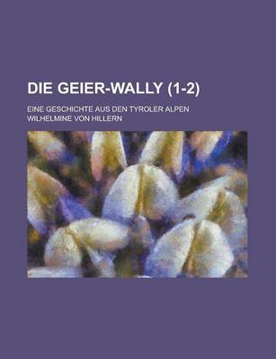 Book cover for Die Geier-Wally; Eine Geschichte Aus Den Tyroler Alpen (1-2 )