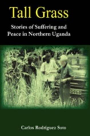 Cover of Tall Grass. Stories of Suffering and Peace in Northern Uganda